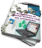 82 Maneiras de ganhar dinheiro com seu computador